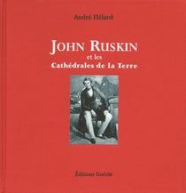 John Ruskin et les cathédrales de la terre