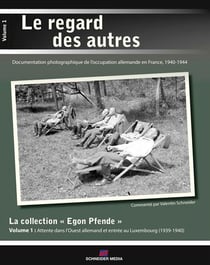 La collection "egon pfende" t.1 - attente dans l'ouest allemand et entrée au luxembourg (1939-1940)
