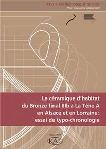 Revue archeologique de l'est n.29 - la céramique d'habitat du bronze final iiib à la tène a  en alsace et en lorraine : essai de typo-chronologie