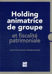 Holding animatrice de groupe et fiscalité patrimoniale