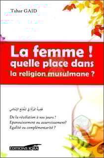 La femme ! quelle place dans la religion musulmane ?