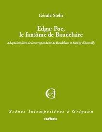 Edgar Poe, le fantôme de Baudelaire - adaptation libre de la correspondance de Baudelaire et Barbey d'Aurevilly