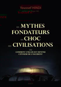 Les mythes fondateurs du choc des civilisations - comment l'Islam est devenu l'ennemi de l'Occident