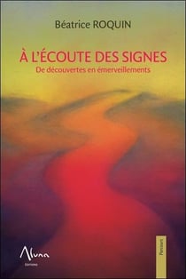 À l'écoute des signes - de découvertes en émerveillements