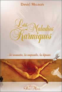 Les maladies karmiques - ...les reconnaître, les comprendre, les dépasser