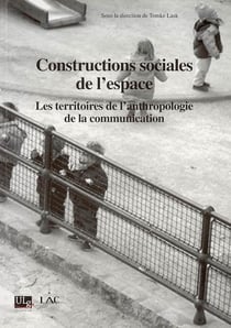 Constructions sociales de l'espace - les territoires de l'anthropologie de la communication