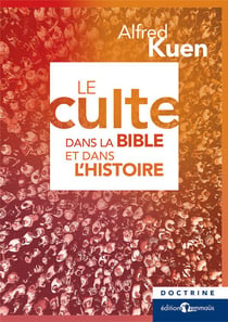 Le culte dans la Bible et dans l'Histoire