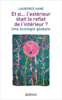 Et si... l'extérieur était le reflet de l'intérieur ? Une écologie globale