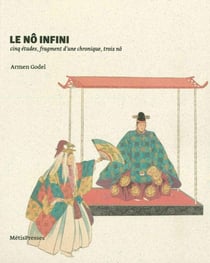 Le nô infini - cinq études, un fragment et troi nô