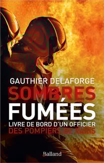 Sombres fumées - livre de bord d'un officier des pompiers de Paris