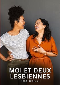Moi et deux Lesbiennes : Histoires Érotiques Interdites de Sexe Tabou pour Adultes