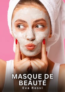 Masque de Beauté : Histoires Erotiques de Sexe Explicite Hard pour Adultes - Contes Interdites et Taboues