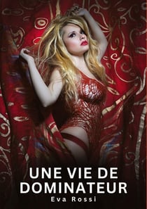 Une vie de dominateur : Histoires Erotiques de Sexe Explicite Hard pour Adultes - Contes Interdites et Taboues