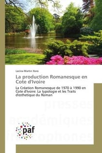 La production Romanesque en cote d'Ivoire : La creation Romanesque de 1970 A 1990 en cote d'Ivoire: La typologie et les Traits d'esthetique