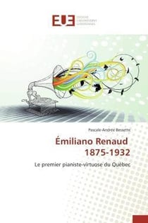 Emiliano renaud 1875-1932 - le premier pianiste-virtuose du quebec
