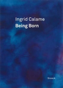 Ingrid Calame - being born