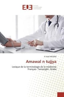 Amawal n tujjya : Lexique de la terminologie de la médecineFrançais- Tamazight- Arabe
