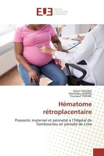 Hématome rétroplacentaire : Pronostic maternel et périnatal à l'Hôpital de Tombouctou en période de crise