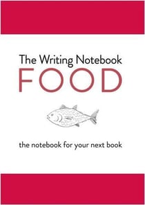 The writing notebook: food: the notebook for your next book