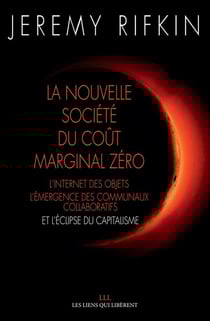 La nouvelle société du coût marginal zéro - l'internet des objets, l'émergence des communaux collaboratifs et l'éclipse du capitalisme