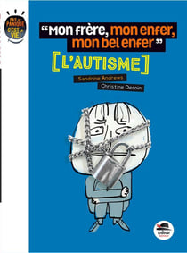 Mon frère, mon enfer, mon bel enfer - l'autisme