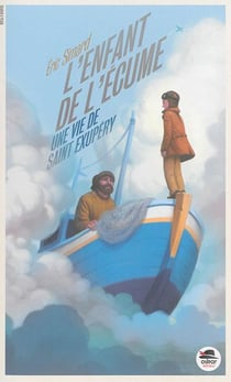 L'enfant de l'écume, une vie de Saint Exupéry