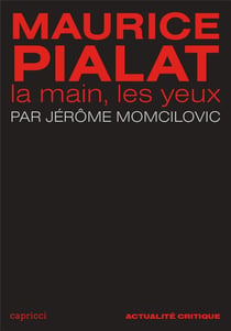 ACTUALITE CRITIQUE : Maurice Pialat : la main, les yeux