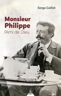 Monsieur Philippe, l'Ami de Dieu