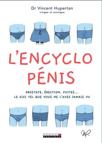 L'encyclo pénis - prostate, érection, fuites... le zizi tel que vous ne l'avez jamais vu