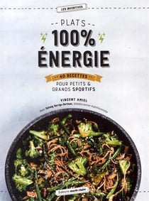Plats 100 % énergie - 40 recettes pour petits & grands sportifs