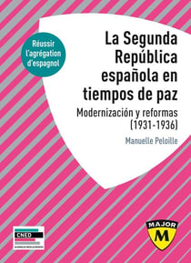 La Segunda República española en tiempos de paz. Modernización y reformas, 1931-1936 : Agrégation d'espagnol 2024-2025