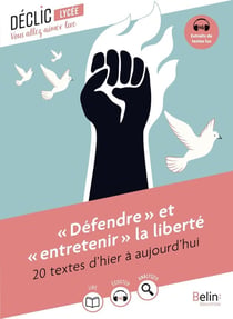"Défendre"  et  "entretenir"  la liberté : 20 textes d'hier à aujourd'hui