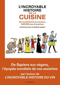 L'Incroyable histoire de la cuisine : de la préhistoire à nos jours, 500 000 ans d'aventure