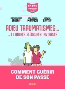 Adieu traumatismes... ...et autres blessures invisibles