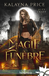 Alex Craft Tome 1 : magie funèbre