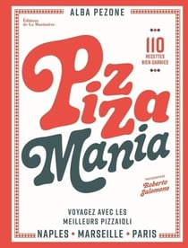 Pizza mania - Naples, Marseille, Paris : Voyagez avec les meilleurs pizzaioli
