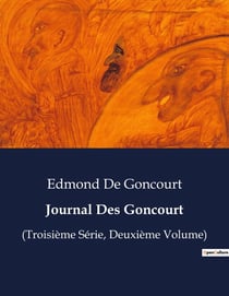 Journal Des Goncourt : Chroniques littéraires et sociales du XIXe siècle