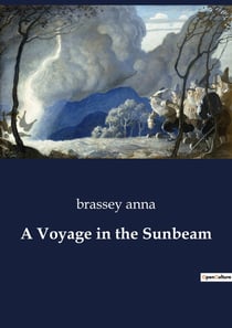 A Voyage in the Sunbeam : A Victorian Lady's Journey Across the Globe