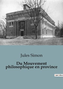 Du Mouvement philosophique en province : Les idées philosophiques à l'épreuve des réalités provinciales