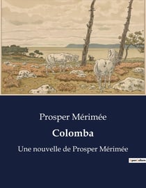 Colomba : Une nouvelle de Prosper Mérimée