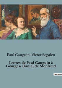 Lettres de Paul Gauguin à Georges-Daniel de Monfreid : L'exil créatif d'un peintre en quête d'authenticité
