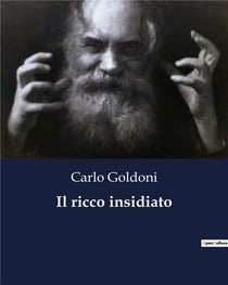 Il ricco insidiato : Una commedia di Carlo Goldoni sulla ricchezza e l'inganno