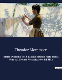 Storia Di Roma Vol 5 La Rivoluzione Parte Prima Fino Alla Prima Restaurazione Di Silla : Le lotte di potere che hanno plasmato Roma
