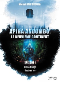 Apira Andombo, le neuvième continent Tome 1 : Jemba Mongo ? Reste en vie