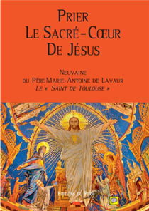 Prier le sacré-coeur de jésus - neuvaine du père marie-antoine de lavaur, le "saint de toulouse"