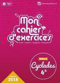 Cyclades : français - 4e - mon cahier d'exercices (édition 2016)