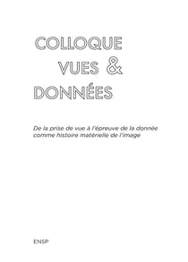 Colloque Vues & Données - de la prise de vue à l'épreuve de la donnée comme histoire matérielle de l'image