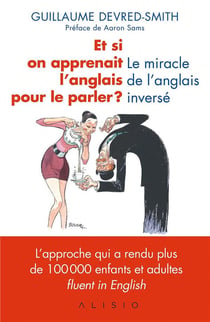 Et si on apprenait l'anglais pour le parler ? le miracle de l'anglais inversé