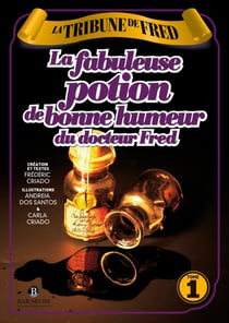 La tribune de Fred t.1 - la fabuleuse potion de bonne humeur du docteur Fred