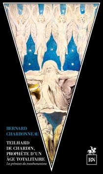 Teilhard de Chardin, Prophète d'un âge totalitaire : Sur la voie du transhumanisme